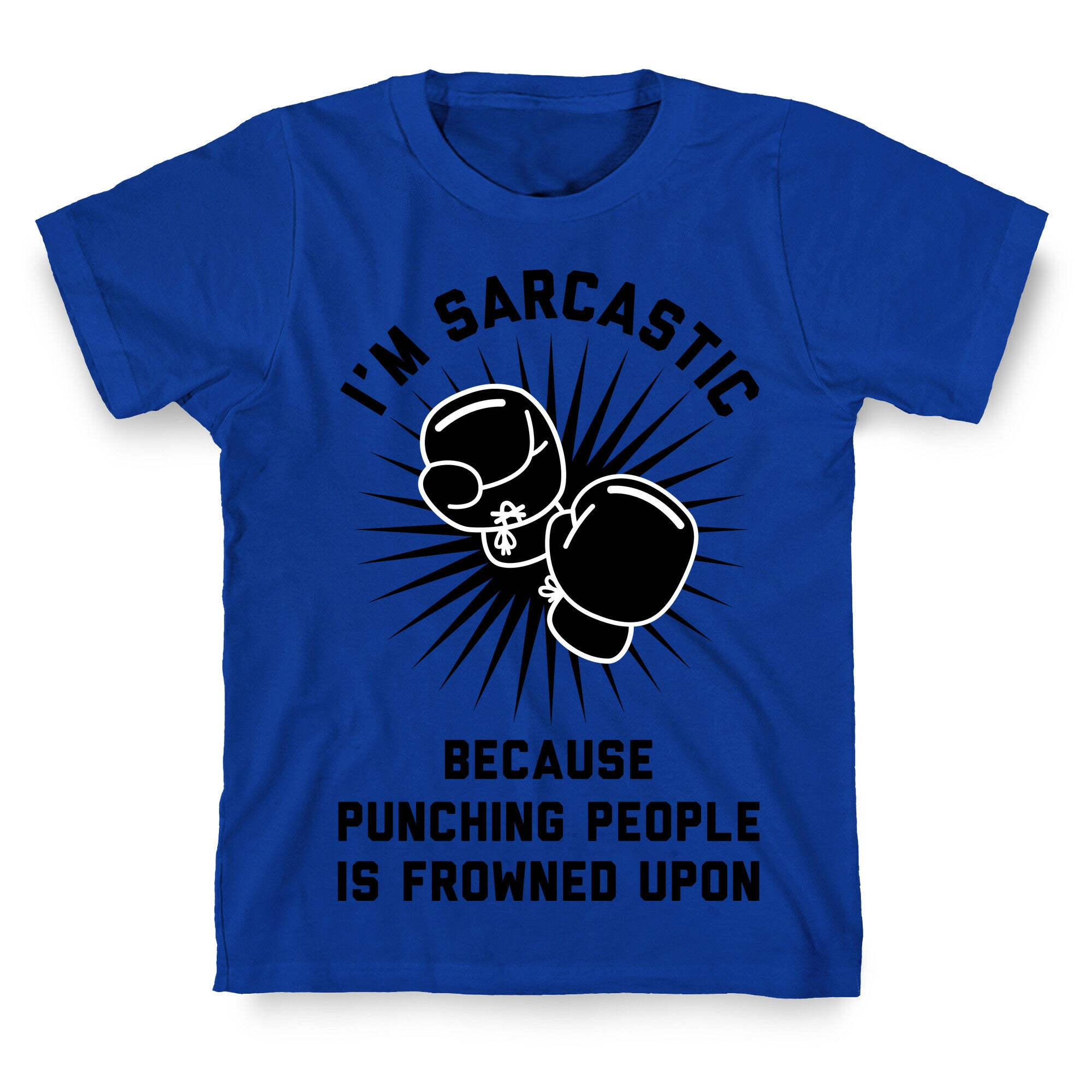 I'm Sarcastic Because Punching People is Frowned Upon T-Shirt